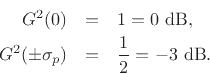 \begin{eqnarray*}
G^2(0) &=& 1 = 0 \hbox{ dB},\\
G^2(\pm\sigma_p) &=& \frac{1}{2} = - 3 \hbox{ dB}.
\end{eqnarray*}