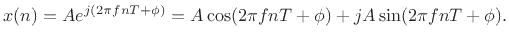 $\displaystyle x(n) = Ae^{j(2\pi f nT + \phi)} =
A\cos(2\pi f n T + \phi)
+ j A\sin(2\pi f n T + \phi).
$