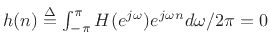 $ h(n) \isdef \int_{-\pi}^\pi H(\ejo ) e^{j\omega n}d \omega/2\pi = 0$