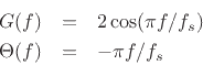 \begin{eqnarray*}
G(f) &=& 2\cos(\pi f /f_s) \\ % \qquad \hbox{(Amplitude Response)}\\
\Theta(f) &=& - \pi f /f_s% \qquad \hbox{(Phase Response)}
\end{eqnarray*}