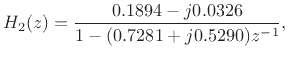 $\displaystyle H_2(z) = \frac{0.1894 - j 0.0326}{1 - (0.7281 + j 0.5290)z^{-1}},
$