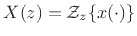 $\displaystyle X(z) = {\cal Z}_z\{x(\cdot)\}
$