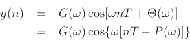 \begin{eqnarray*}
y(n) &=& G(\omega) \cos[\omega nT + \Theta(\omega)]\\
&=& G(\omega) \cos\{\omega[nT - P(\omega)]\}
\end{eqnarray*}