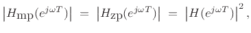 $\displaystyle \left\vert H_{\hbox{mp}}(e^{j\omega T})\right\vert \eqsp \left\vert H_{\hbox{zp}}(e^{j\omega T})\right\vert \eqsp \left\vert H(e^{j\omega T})\right\vert^2,
$