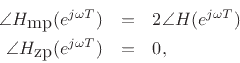 \begin{eqnarray*}
\angle{H_{\hbox{mp}}(e^{j\omega T})} &=& 2\angle{H(e^{j\omega T})}\\
\angle{H_{\hbox{zp}}(e^{j\omega T})} &=& 0,
\end{eqnarray*}