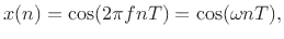 $\displaystyle x(n) = \cos(2\pi f n T) = \cos(\omega nT),
$