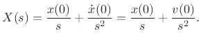 $\displaystyle X(s)
= \frac{x(0)}{s} + \frac{{\dot x}(0)}{s^2}
= \frac{x(0)}{s} + \frac{v(0)}{s^2}.
$