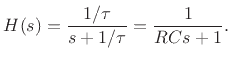 $\displaystyle H(s) = \frac{1/\tau}{s+1/\tau} = \frac{1}{RCs+1}.
$