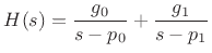 $\displaystyle H(s) = \frac{g_0}{s-p_0} + \frac{g_1}{s-p_1}
$