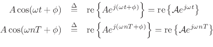 \begin{eqnarray*}
A\cos(\omega t+\phi) &\isdef & \mbox{re}\left\{A e^{j(\omega t+\phi)}\right\} = \mbox{re}\left\{{\cal A}e^{j\omega t}\right\}\\
A\cos(\omega nT+\phi) &\isdef & \mbox{re}\left\{A e^{j(\omega nT+\phi)}\right\} = \mbox{re}\left\{{\cal A}e^{j\omega nT}\right\}\\
\end{eqnarray*}