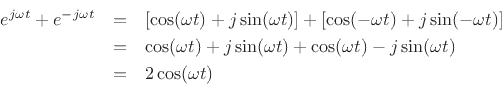 \begin{eqnarray*}
e^{j\omega t} + e^{-j\omega t}
& = & [\cos(\omega t) + j \sin(\omega t)] + [\cos(-\omega t) + j \sin(- \omega t)]\\
& = & \cos(\omega t) + j \sin(\omega t) + \cos(\omega t) - j \sin(\omega t)\\
&=& 2 \cos(\omega t)
\end{eqnarray*}