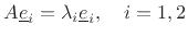 $\displaystyle A\underline{e}_i= \lambda_i \underline{e}_i,\quad i=1,2
$