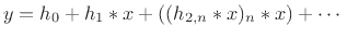 $\displaystyle y = h_0 + h_1 \ast x + ((h_{2,n} \ast x)_n \ast x) + \cdots
$