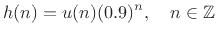 $\displaystyle h(n) = u(n)(0.9)^n, \quad n\in\mathbb{Z}
$