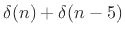 $ \delta(n) + \delta(n - 5)$