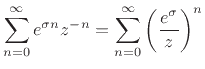 $\displaystyle \sum_{n=0}^\infty e^{\sigma n} z^{-n}
= \sum_{n=0}^\infty \left(\frac{e^{\sigma}}{z}\right)^n
$