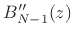 $ B^{\prime\prime}_{N-1}(z)$