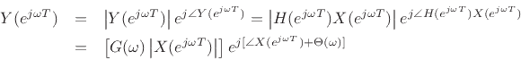 \begin{eqnarray*}
Y(e^{j\omega T}) &=& \left\vert Y(e^{j\omega T})\right\vert e^{j\angle Y(e^{j\omega T})} =
\left\vert H(e^{j\omega T})X(e^{j\omega T})\right\vert e^{j\angle H(e^{j\omega T})X(e^{j\omega T})}\\
& = & \left[G(\omega) \left\vert X(e^{j\omega T})\right\vert\right]
e^{j[\angle X(e^{j\omega T})+ \Theta(\omega)]}
\end{eqnarray*}