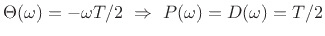 $ \Theta(\omega) = -\omega T/2 \,\,\Rightarrow\,\,
P(\omega)=D(\omega)=T/2$