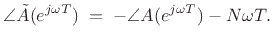 \begin{eqnarray*}
\angle H(e^{j\omega T})
&=& \angle B(e^{j\omega T}) - \angle A(e^{j\omega T})\\
&=& \angle B(e^{j\omega T}) + \angle \tilde{A}(e^{j\omega T}) + N\omega T\\
&=& \angle C(e^{j\omega T}) + N\omega T,
\end{eqnarray*}