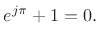 $\displaystyle e^{j\pi} + 1 = 0.
$