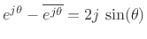 $ e^{j \theta} - \overline{e^{j \theta}} = 2j\, \sin(\theta)$