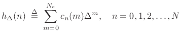 $\displaystyle h_\Delta(n) \isdefs \sum_{m=0}^{N_c}c_n(m)\Delta^m, \quad n=0,1,2,\ldots,N \protect$