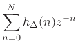 $\displaystyle \sum_{n=0}^N h_\Delta(n)z^{-n}$