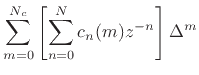 $\displaystyle \sum_{m=0}^{N_c}\left[\sum_{n=0}^N c_n(m) z^{-n}\right]\Delta^m$