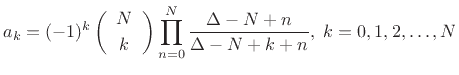 $\displaystyle a_k=(-1)^k\left(\begin{array}{c} N \\ [2pt] k \end{array}\right)\prod_{n=0}^N\frac{\Delta-N+n}{\Delta-N+k+n},
\; k=0,1,2,\ldots,N
$