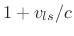 $ 1+v_{ls}/c$