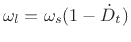 $\displaystyle \omega_l = \omega_s ( 1 - {\dot D_t}) \protect$