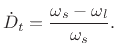 $\displaystyle {\dot D_t}= \frac{\omega_s -\omega_l }{\omega_s }.
$