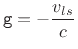 $\displaystyle \texttt{g} = -\frac{v_{ls}}{c}
$