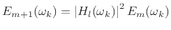 $\displaystyle E_{m+1}(\omega_k) = \left\vert H_l(\omega_k)\right\vert^2 E_m(\omega_k)
$