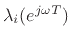 $ \lambda_i(e^{j\omega T})$