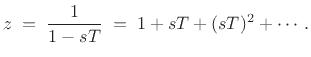 $\displaystyle z \eqsp \frac{1}{1 - sT} \eqsp 1 + sT+ (sT)^2 + \cdots \, .
$