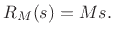 $\displaystyle R_M(s) = Ms.
$