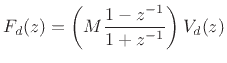 $\displaystyle F_d(z) = \left(M\frac{1-z^{-1}}{1+z^{-1}}\right) V_d(z)
$