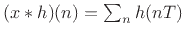 $ (x\ast h)(n) = \sum_n h(nT)$