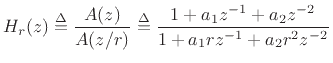 $\displaystyle H_r(z) \isdef \frac{A(z)}{A(z/r)} \isdef \frac{1+a_1z^{-1}+ a_2 z^{-2}}{1+ a_1 r z^{-1}+ a_2 r^2 z^{-2}} \protect$