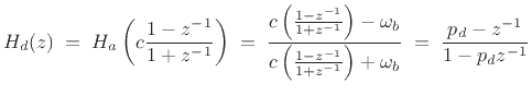 $\displaystyle H_d(z) \eqsp H_a\left(c\frac{1-z^{-1}}{1+z^{-1}}\right)
\eqsp \frac{c\left(\frac{1-z^{-1}}{1+z^{-1}}\right) - \omega_b}{c\left(\frac{1-z^{-1}}{1+z^{-1}}\right) + \omega_b}\\
\eqsp \frac{p_d-z^{-1}}{1-p_dz^{-1}}
$