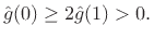 $\displaystyle {\hat g}(0) \ge 2{\hat g}(1) > 0.
$