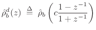 $\displaystyle \hat{\rho}_b^d(z) \isdefs \hat{\rho}_b\left(c\frac{1-z^{-1}}{1+z^{-1}}\right)
$