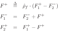 \begin{eqnarray*}
F^{+}&\isdef & \hat{\rho}_f\cdot(F^{+}_1-F^{-}_2)\\ [5pt]
F^{-}_1 &=& F^{-}_2 + F^{+}\\ [5pt]
F^{+}_2 &=& F^{+}_1 - F^{+}
\end{eqnarray*}