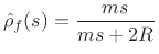 $\displaystyle \hat{\rho}_f(s) = \frac{ms}{ms+2R} \protect$