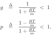 \begin{eqnarray*}
g&\isdef &\frac{1}{1+\frac{RT}{m}}\;<\;1\\ [5pt]
p&\isdef &\frac{1-\frac{RT}{m}}{1+\frac{RT}{m}}\;<\;1.
\end{eqnarray*}