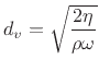 $\displaystyle d_v = \sqrt{\frac{2\eta}{\rho\omega}}
$