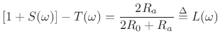 $\displaystyle [1+S(\omega)] - T(\omega) = \frac{2R_a}{2R_0+ R_a} \isdef L(\omega)
$