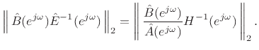 $\displaystyle \left\Vert\,{\hat B}(\ejo)\hat E^{-1}(\ejo)\,\right\Vert _2
= \left\Vert\,\frac{{\hat B}(\ejo)}{{\hat A}(\ejo)}H^{-1}(\ejo)\,\right\Vert _2.
$